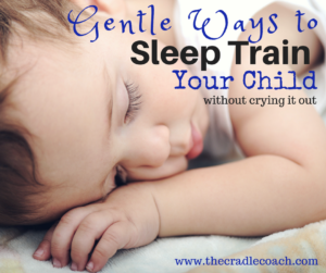 Gentle Ways to Sleep Train Your Baby – Welcome to The Cradle Coach